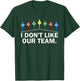 I Don't Like Our Team Funny T-Shirt - T-Shirt | Forest