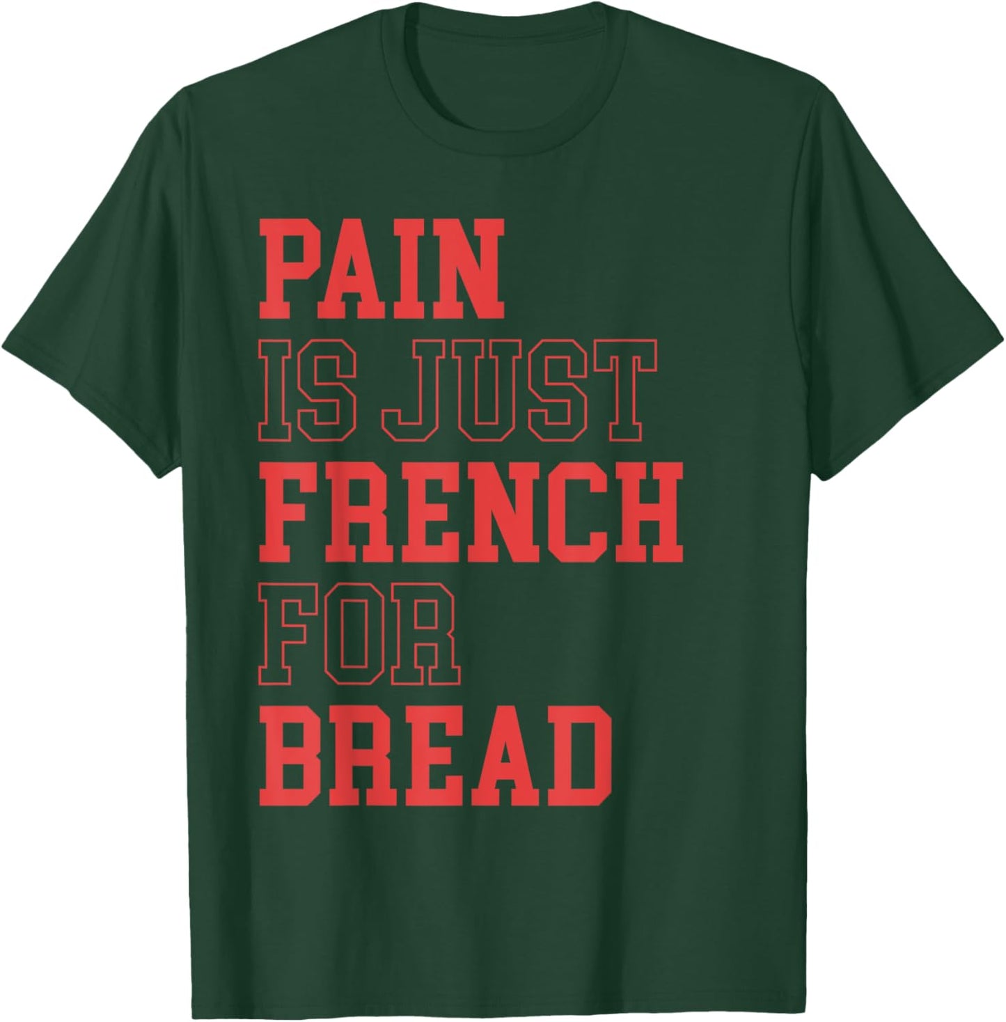 Pain Is Just French For Bread Funny Running Spectator Saying T-Shirt - T-Shirt | Forest