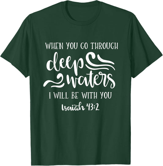 When You Go Through Deep Waters I Will Be With You T-Shirt - T-Shirt | Forest