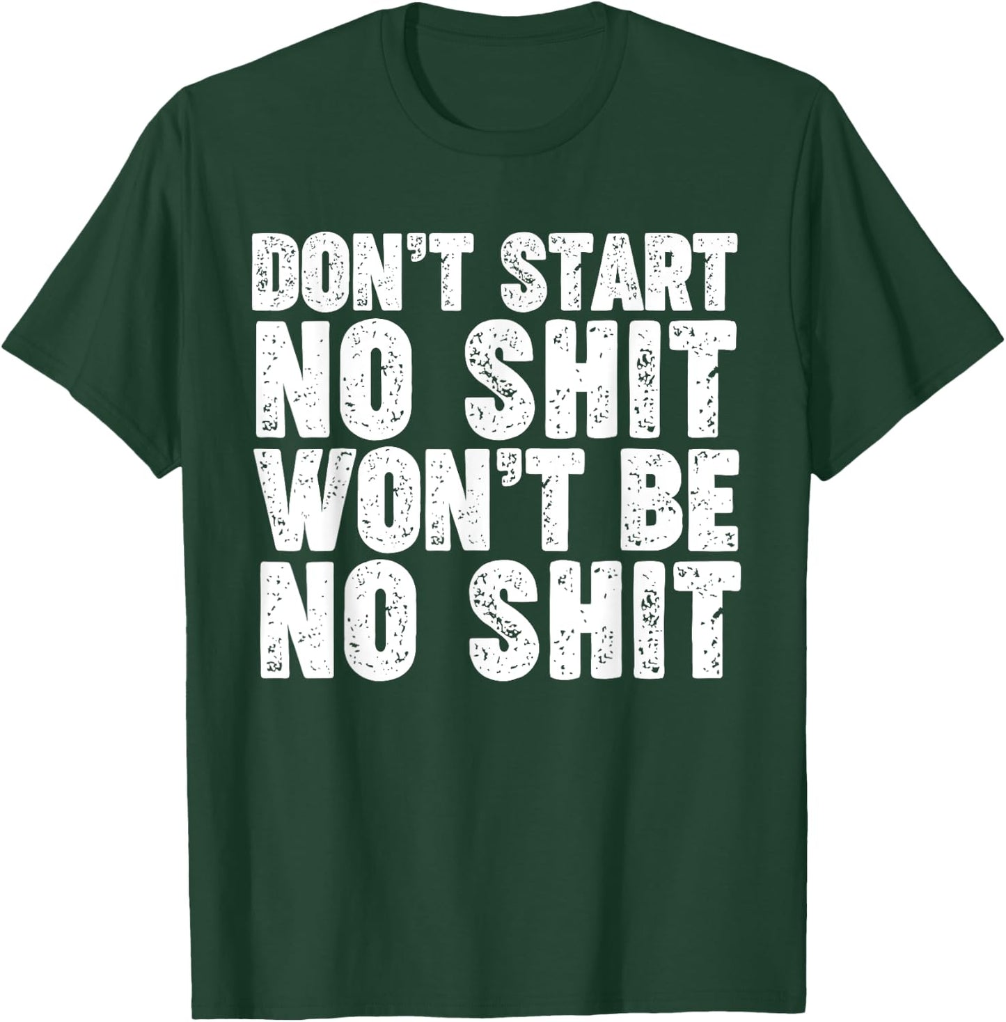 Don't Start No Shit Won't Be No Shit T-Shirt - T-Shirt | Forest