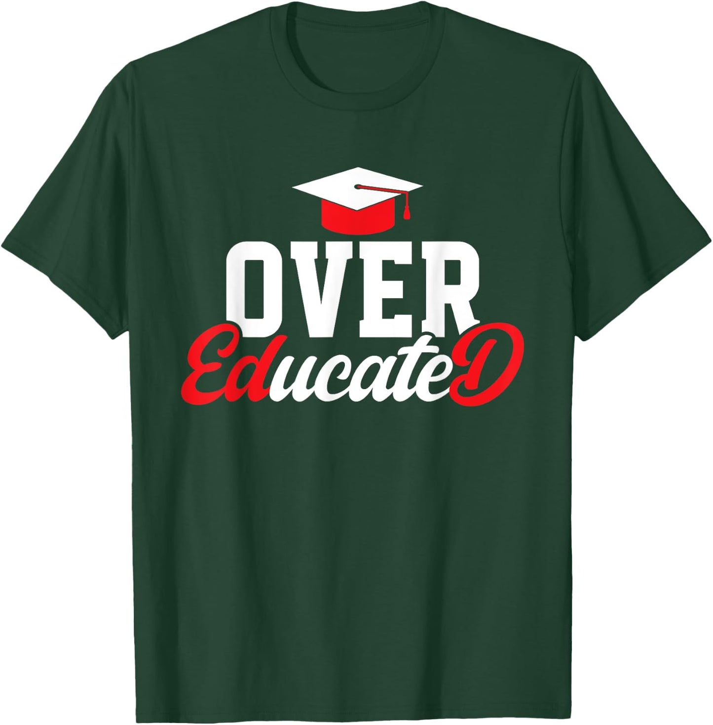 Doctor of Education Over Educated Ed.D. Doctorate Graduation T-Shirt - T-Shirt | Forest