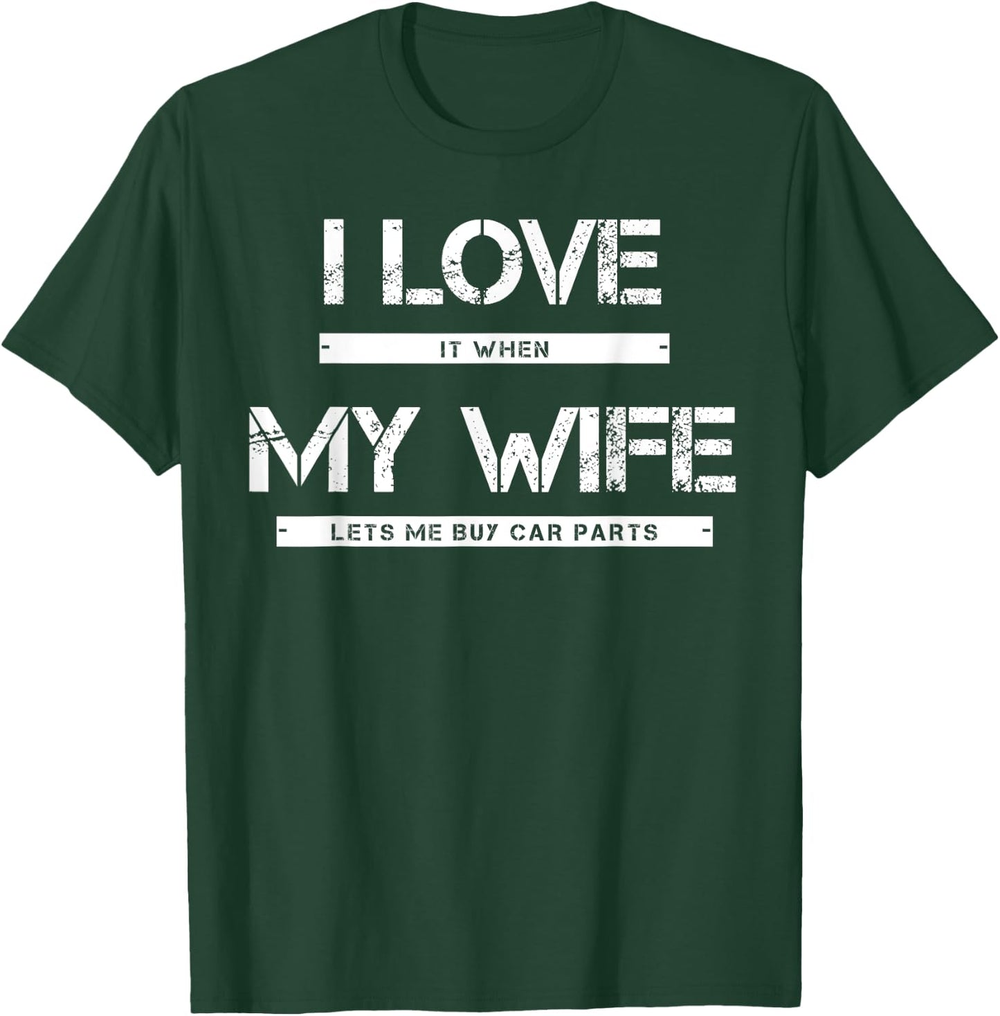 I Love It When My Wife Lets Me Buy Car Parts T-Shirt - T-Shirt | Forest
