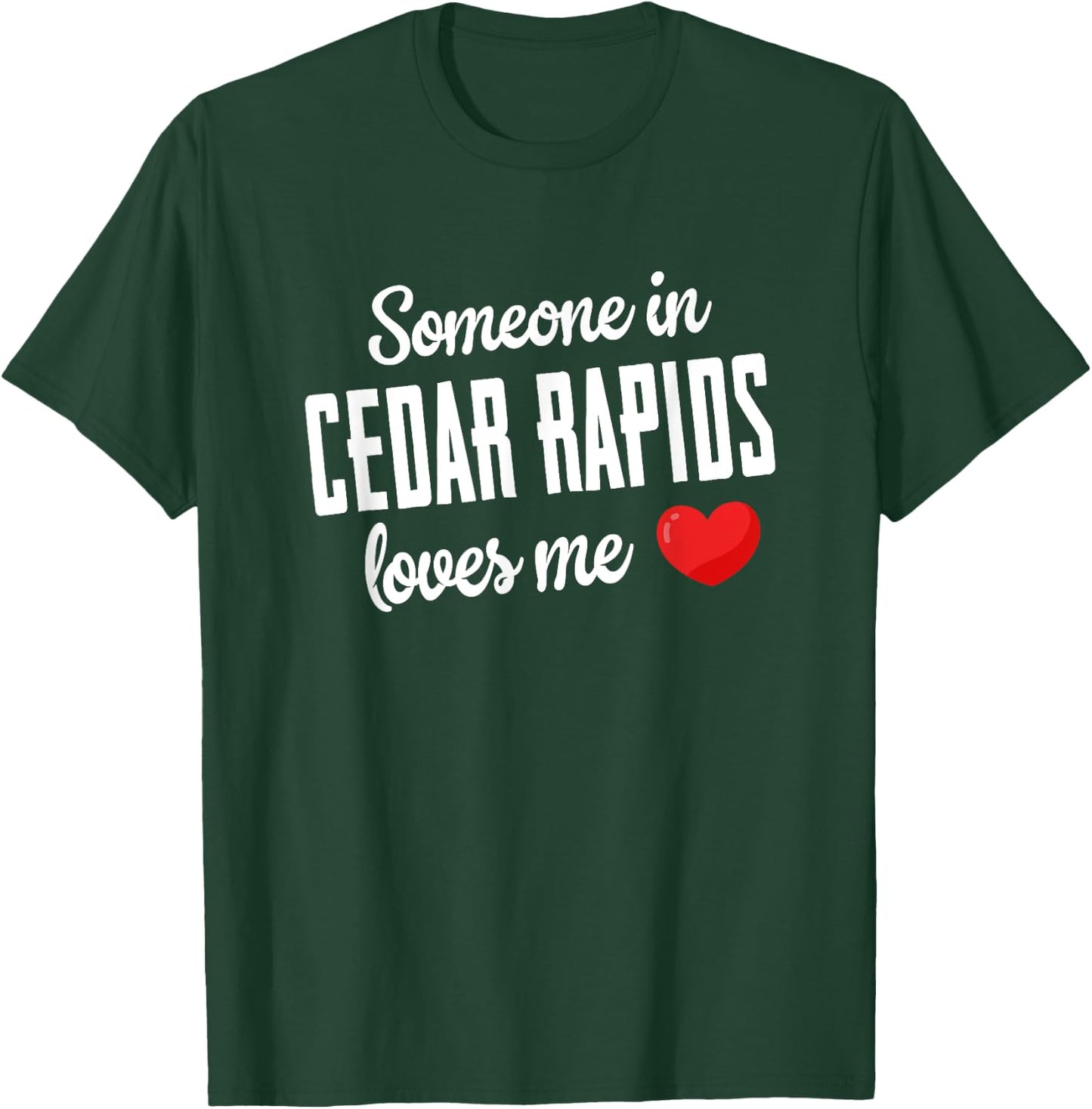 Someone In Cedar Rapids Loves Me T-Shirt - T-Shirt | Forest