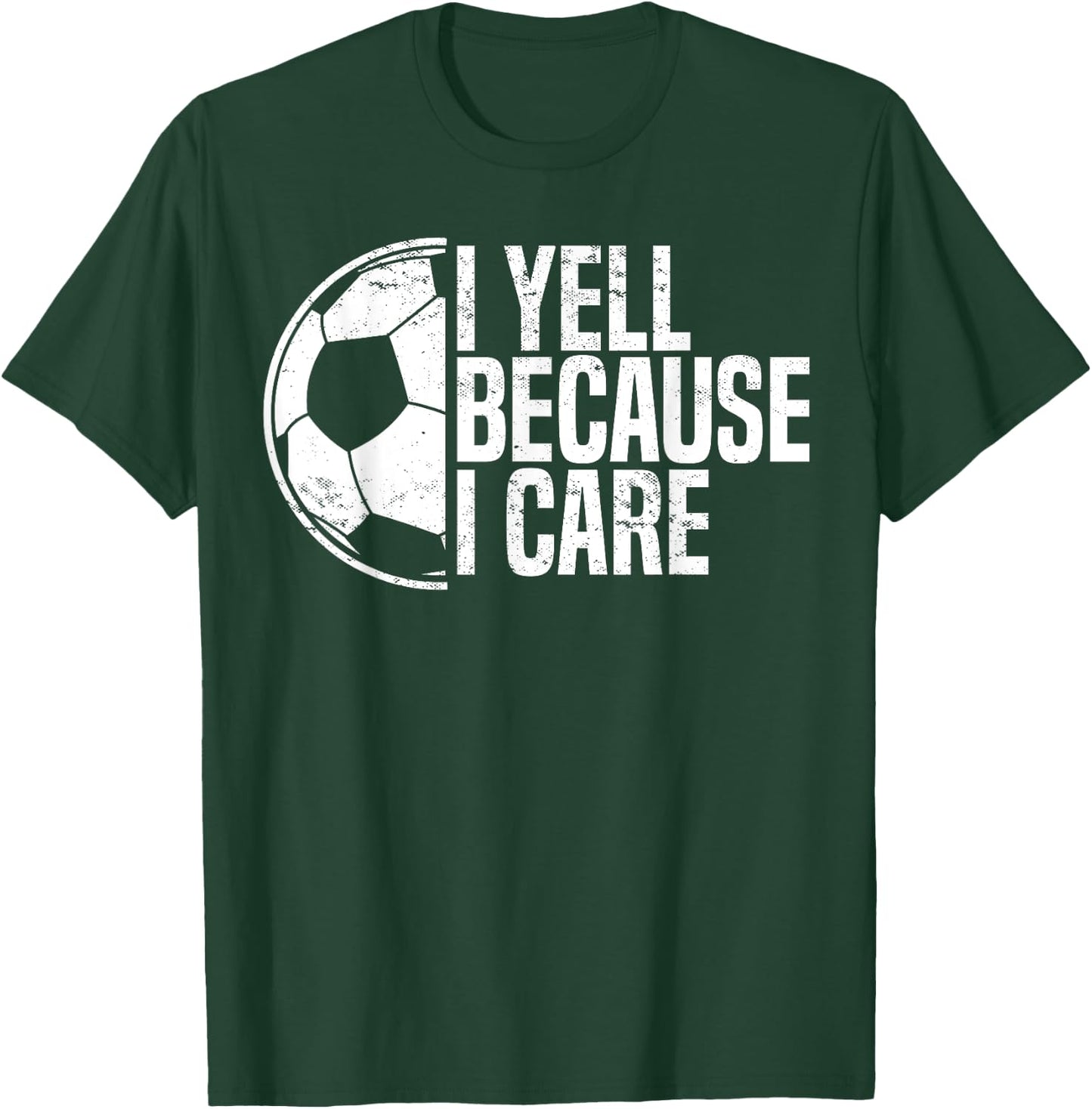 Funny Soccer Fan Humor I Yell Because I Care Soccer Dads T-Shirt - T-Shirt | Forest