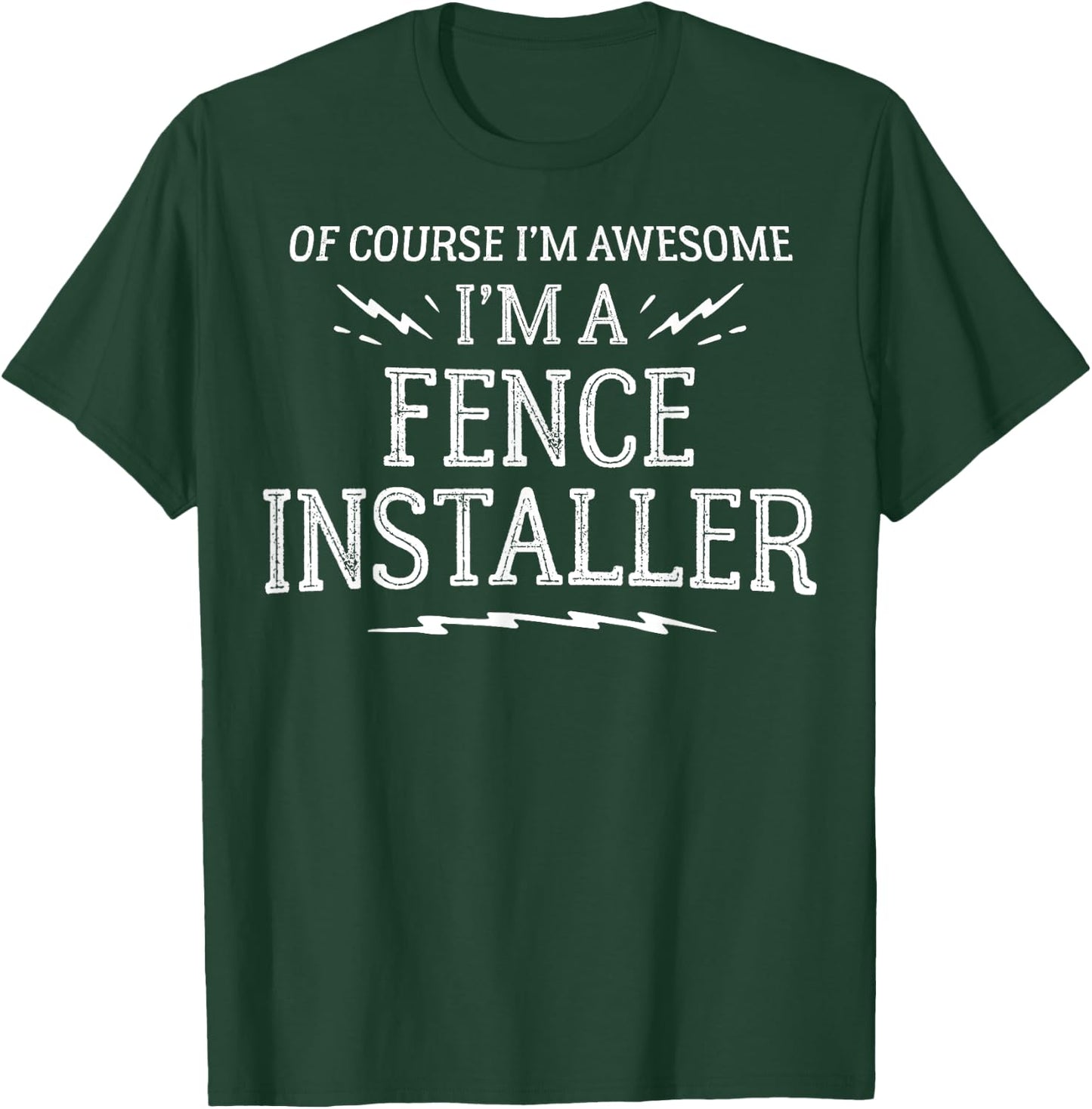 Fence Installer Gift Gift - Of Course I'm Awesome! T-Shirt - T-Shirt | Forest
