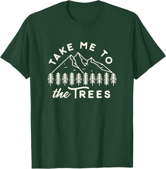 Funny Favorite Camping Shirt Take me to the trees hiking T-Shirt - T-Shirt | Forest