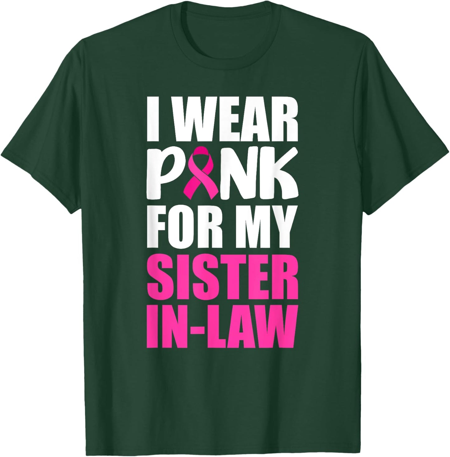 I Wear Pink For My Sister-In-Law Pink Ribbon Breast Cancer T-Shirt - T-Shirt | Forest