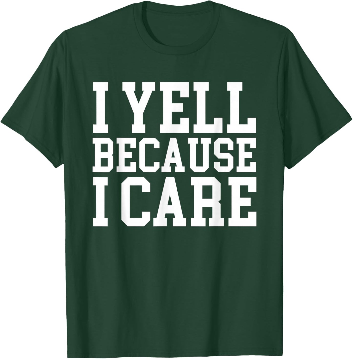 I yell Because I care T-Shirt - T-Shirt | Forest