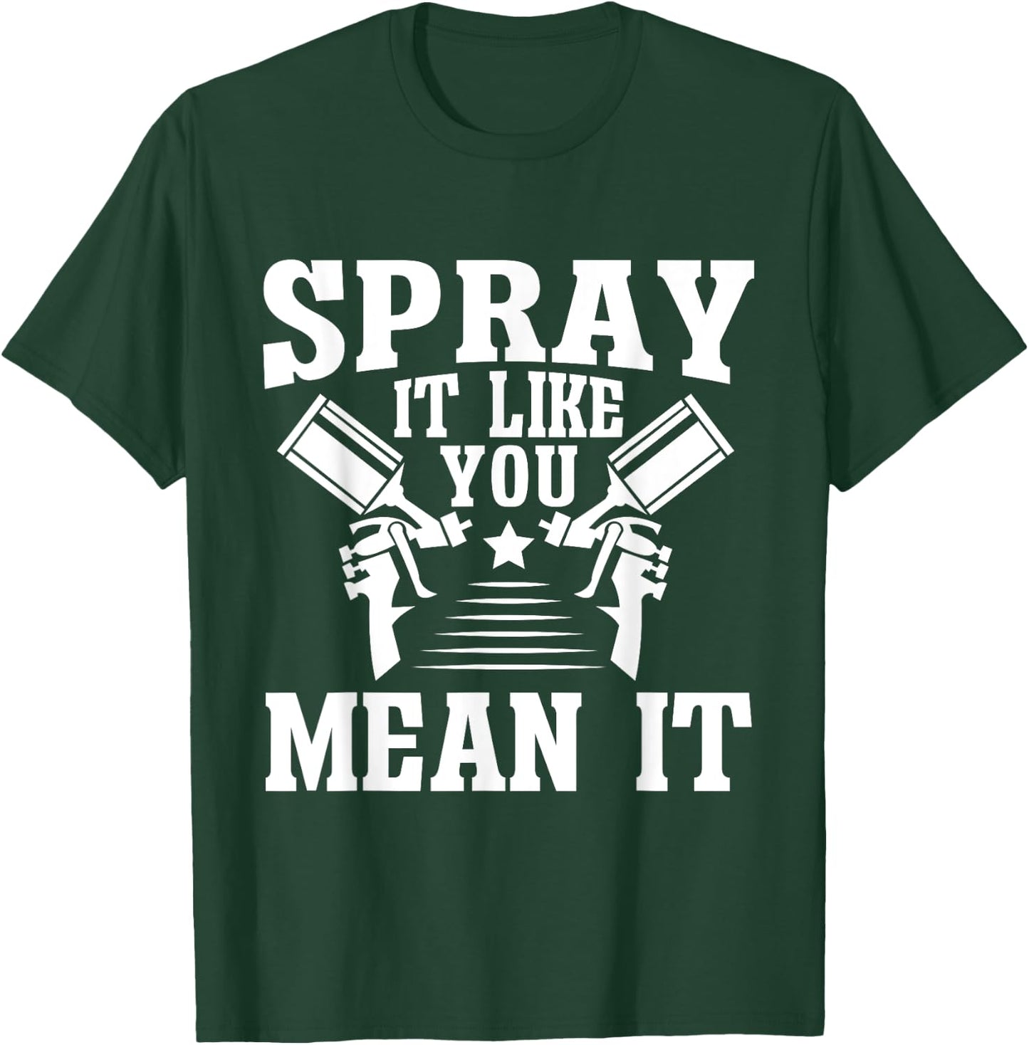 Spray It Like You Mean It Painter T-Shirt - T-Shirt | Forest