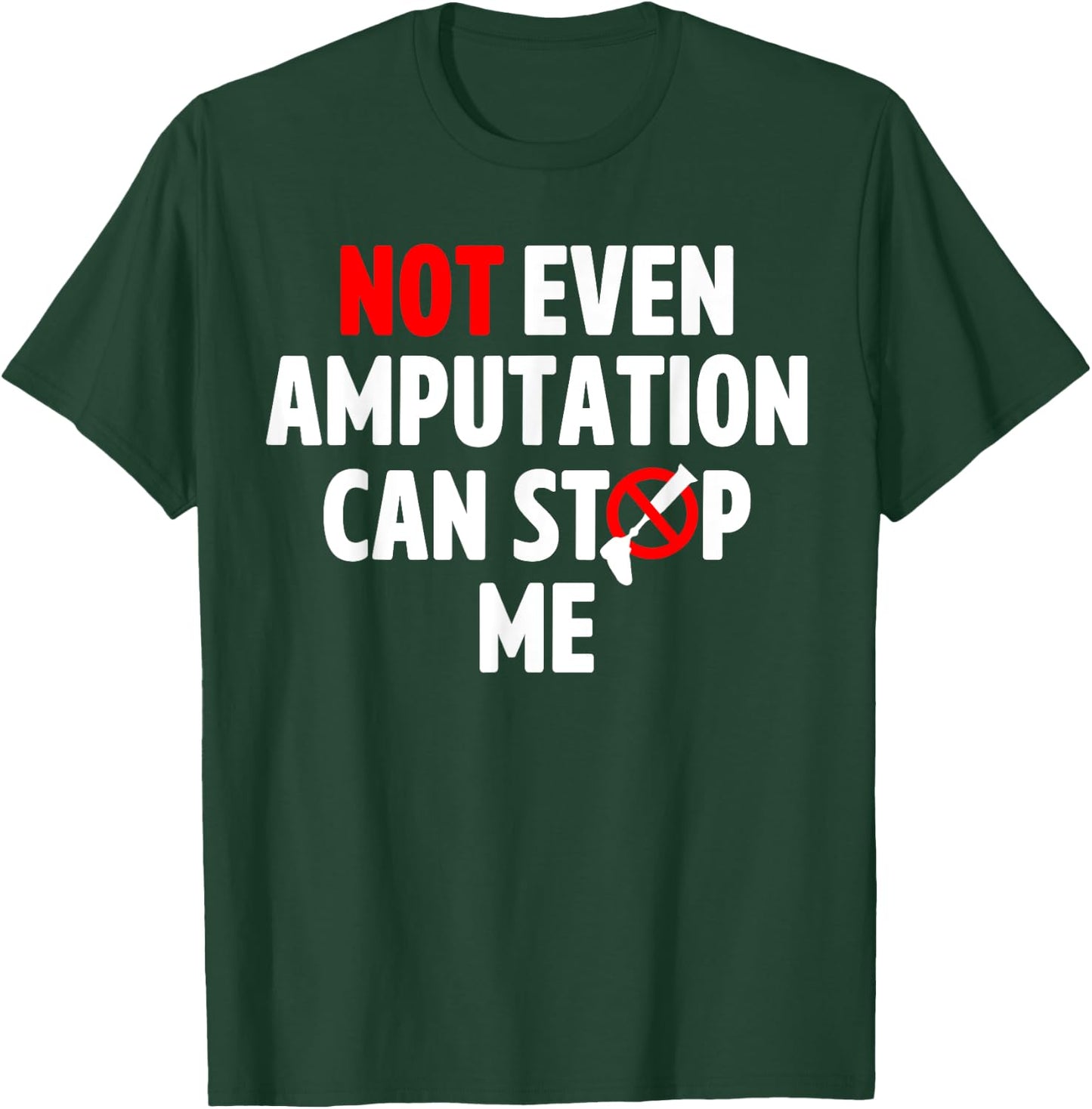 Amputee Humor Stop Leg Arm Funny Recovery Gifts T-Shirt - T-Shirt | Forest