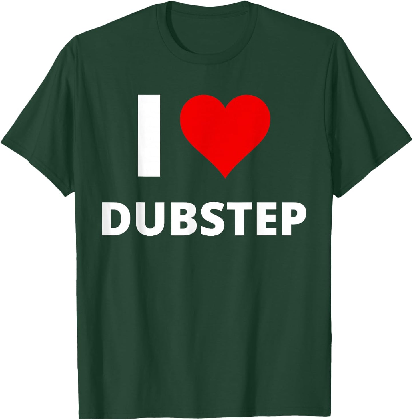 I Love Dubstep (Featuring A Red Heart) T-Shirt - T-Shirt | Forest