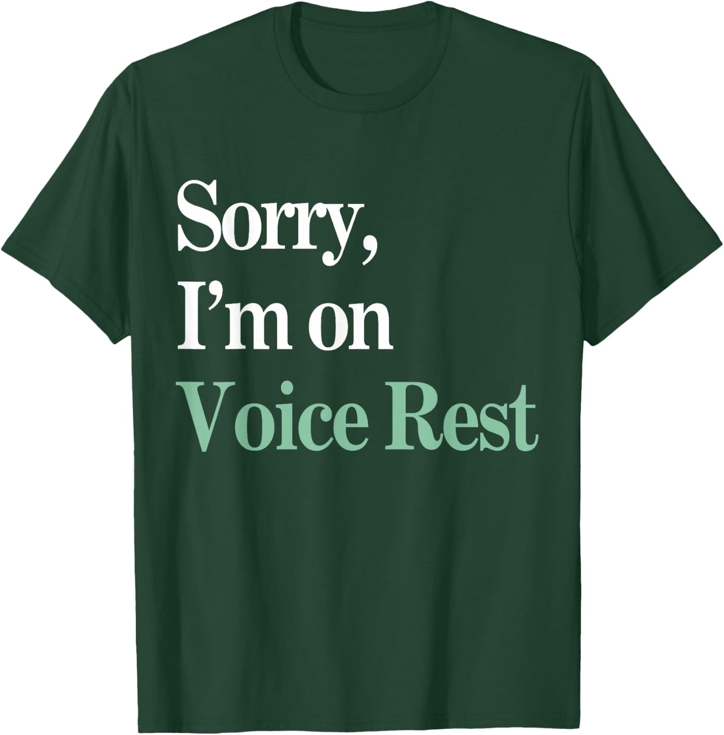 Sorry I'm On Voice Rest Funny Vocal T-Shirt - T-Shirt | Forest