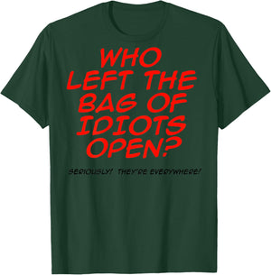 Who Left The Bag Of Idiots Open (on back) T-Shirt - T-Shirt | Forest