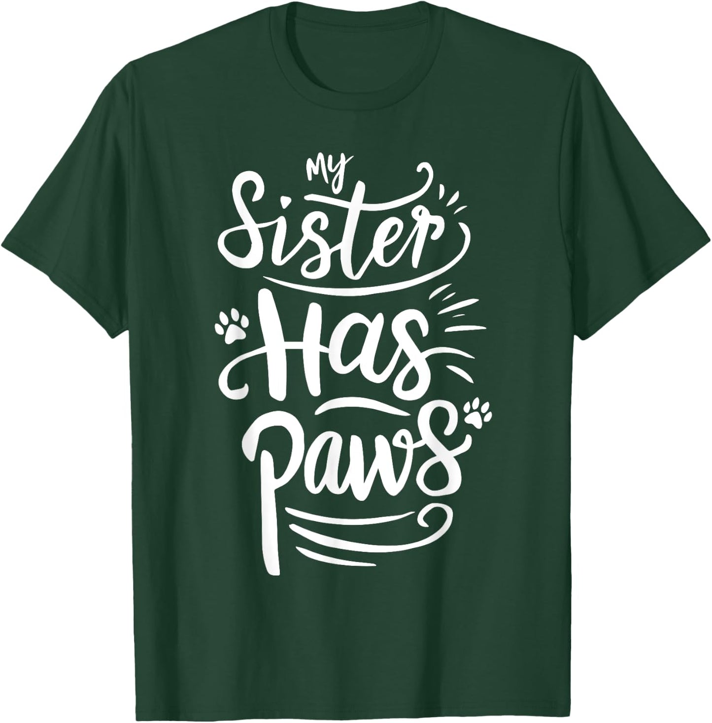 Funny My Sister Has Paws Sarcastic Humor Saying Sister T-Shirt - T-Shirt | Forest