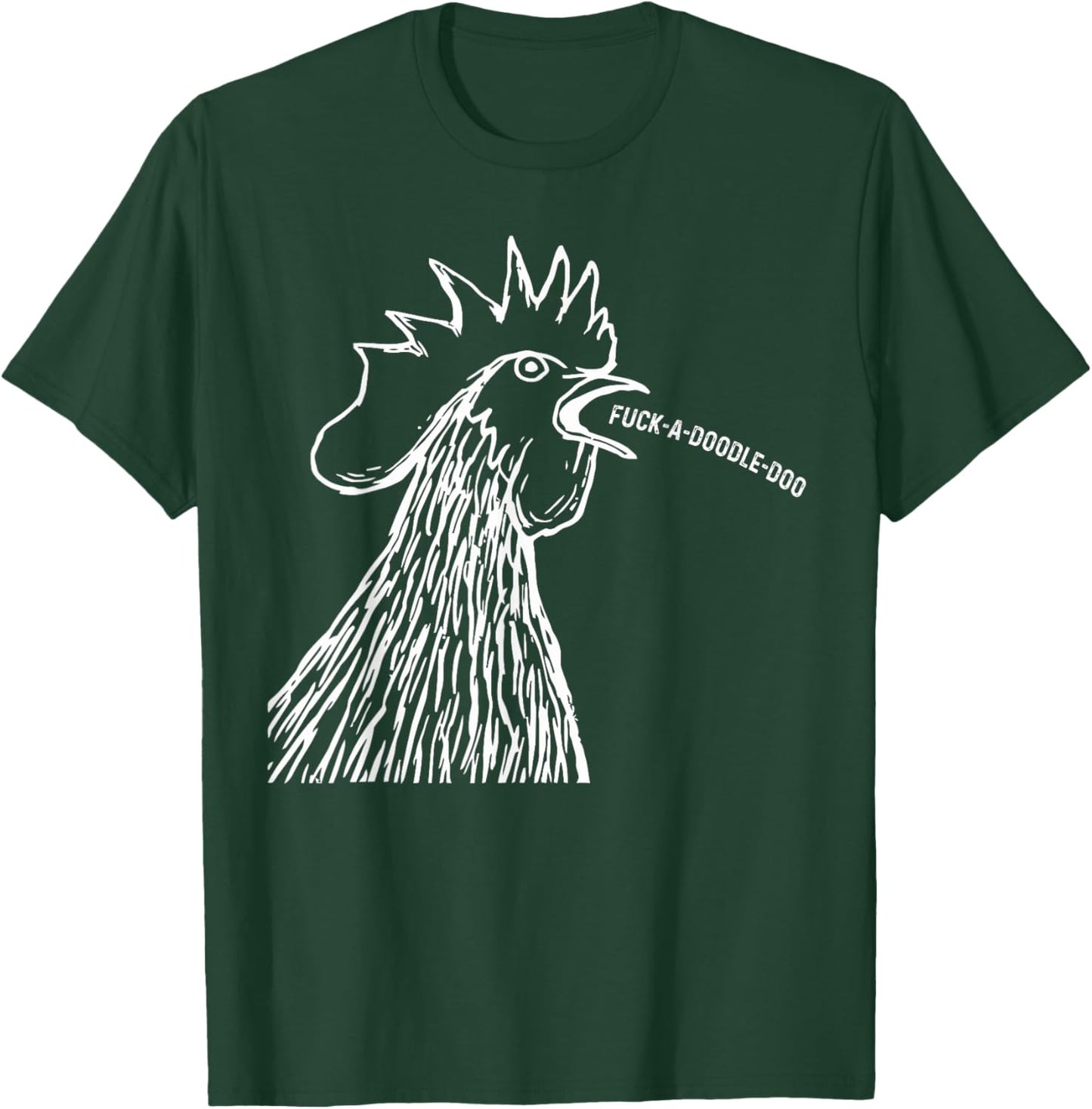 Chicken Saying Fuck-A-Doodle-Doo Rooster Funny T-Shirt - T-Shirt | Forest
