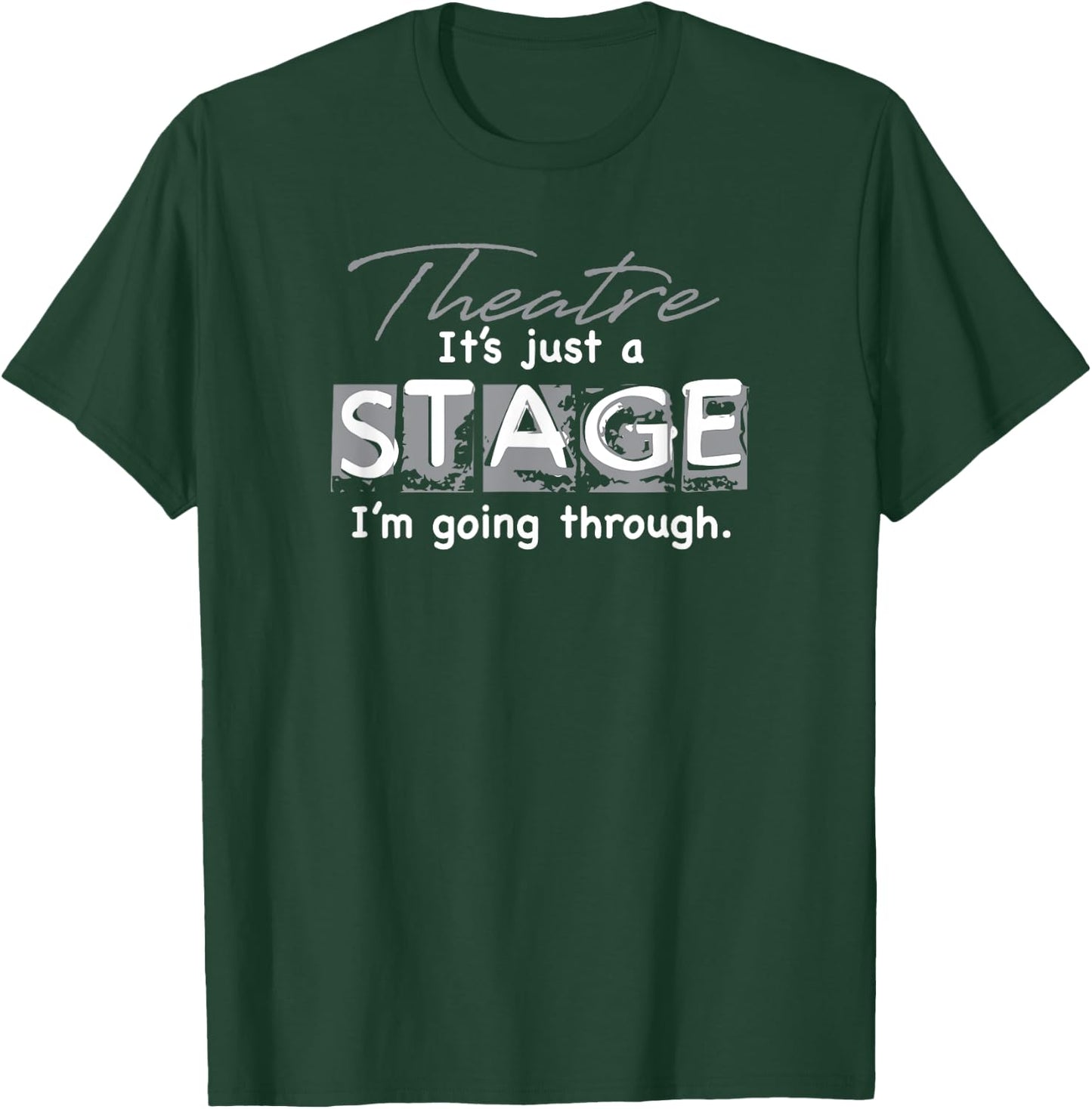 Theatre. It's Just A Stage I'm Going Through T-Shirt - T-Shirt | Forest
