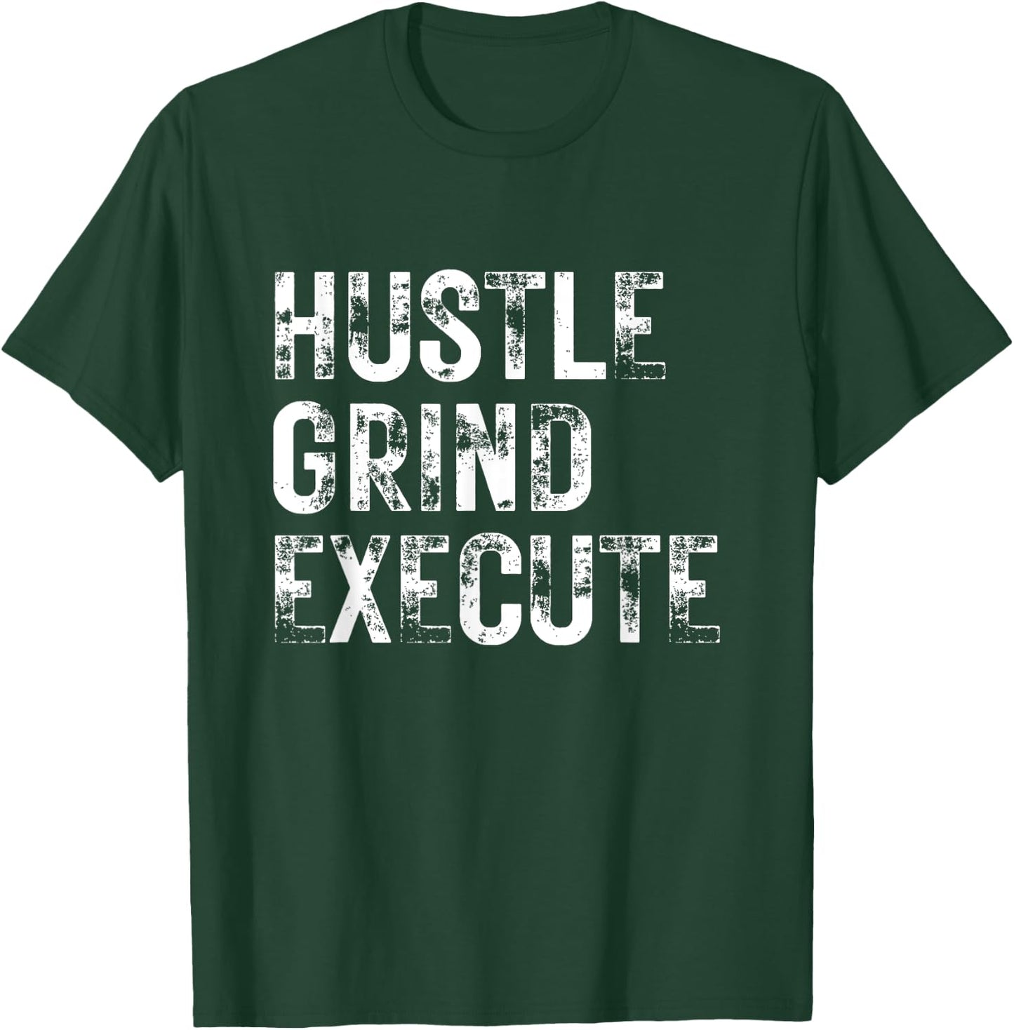 Hustle Grind Execute Entrepreneur Gym Grind Hustle Workout T-Shirt - T-Shirt | Forest