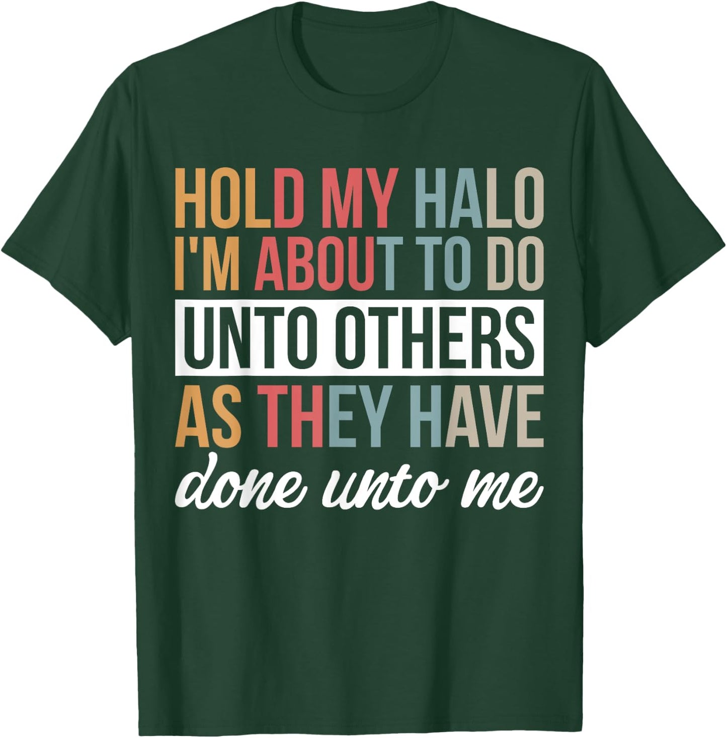 Hold My Halo I’m About To Do Unto Others As They Have Done T-Shirt - T-Shirt | Forest