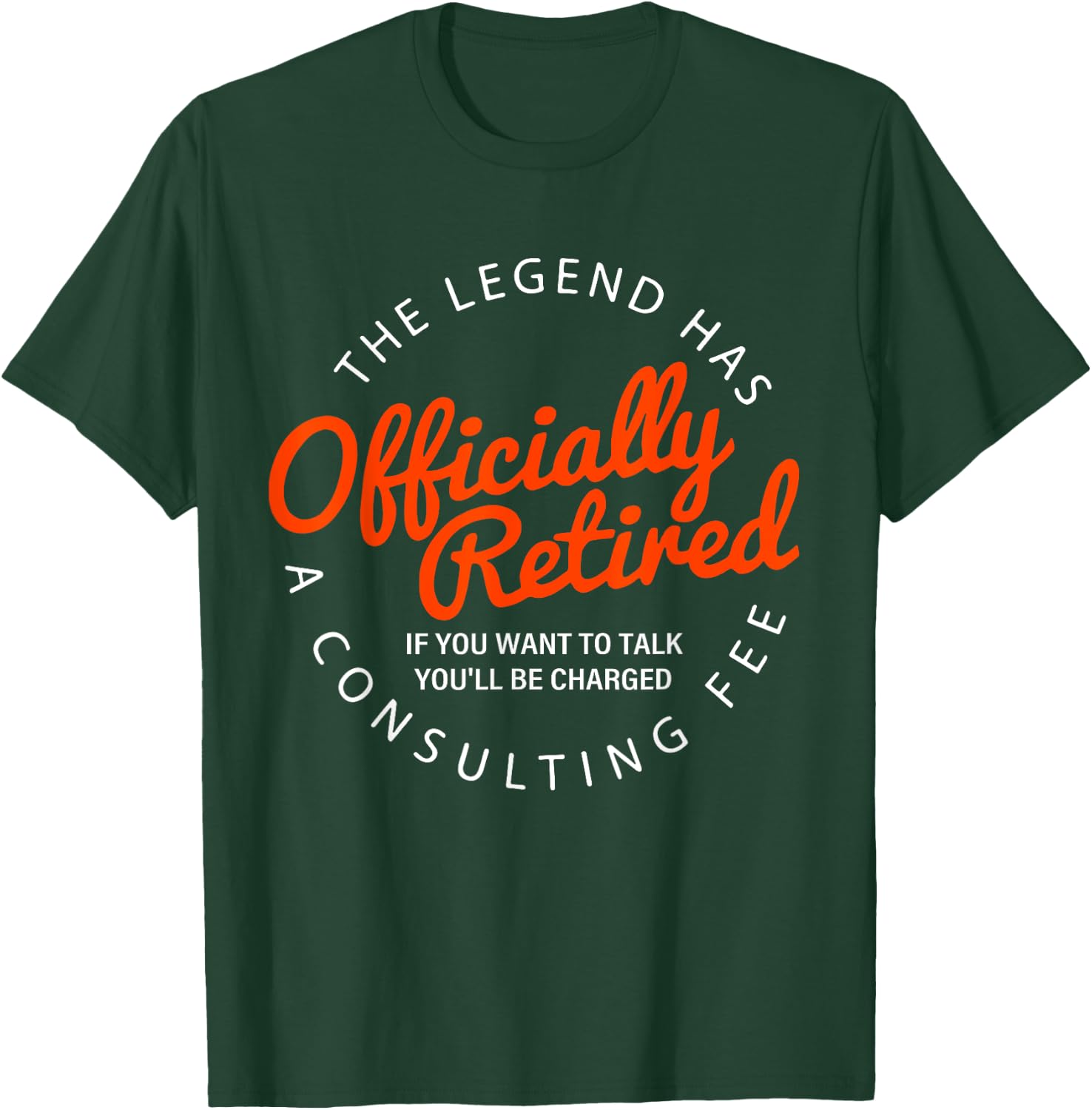Funny a consulting fee the legend has officially retired T-Shirt - T-Shirt | Forest