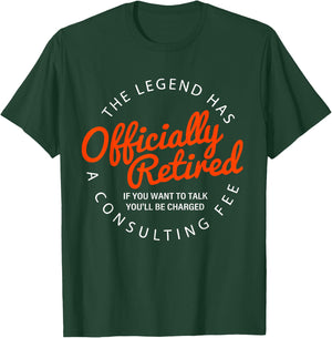 Funny a consulting fee the legend has officially retired T-Shirt - T-Shirt | Forest
