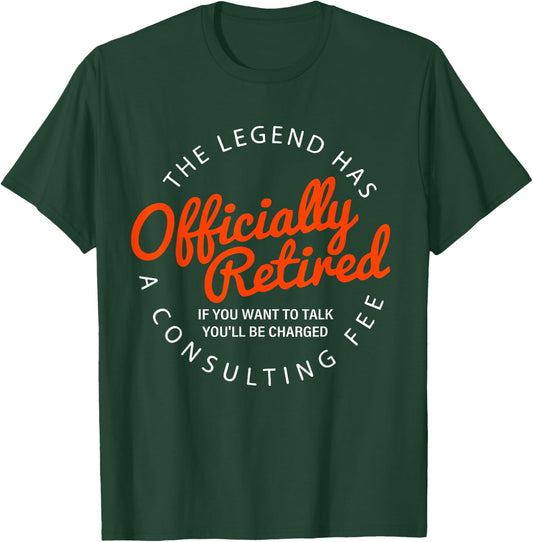 Funny a consulting fee the legend has officially retired T-Shirt - T-Shirt | Forest