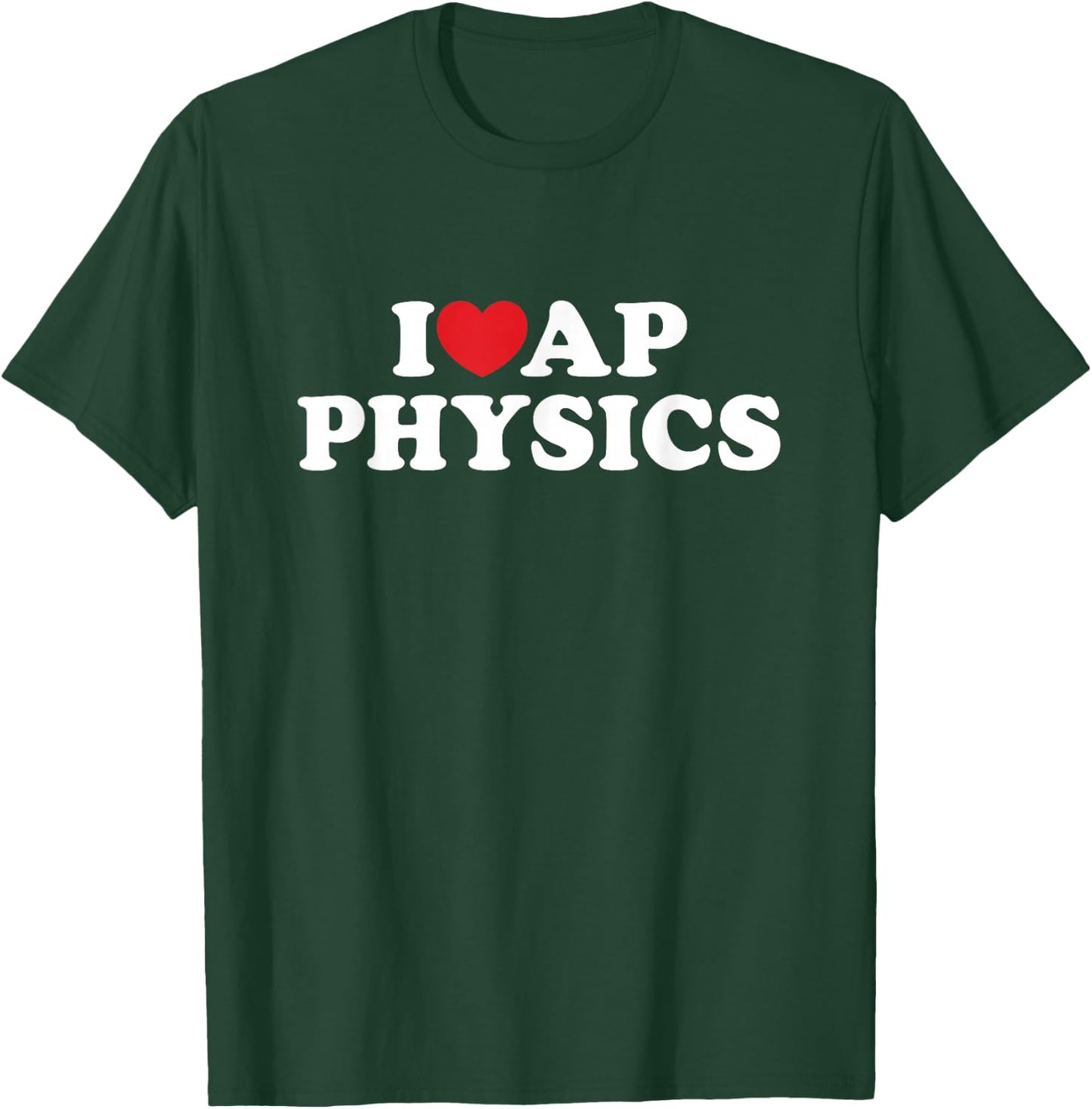 I Love AP Physics I Heart Physics Students Teachers T-Shirt - T-Shirt | Forest