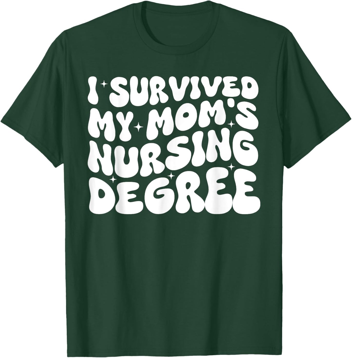 I Survived My Mom's Nursing Degree - Nursing School Student T-Shirt - T-Shirt | Forest