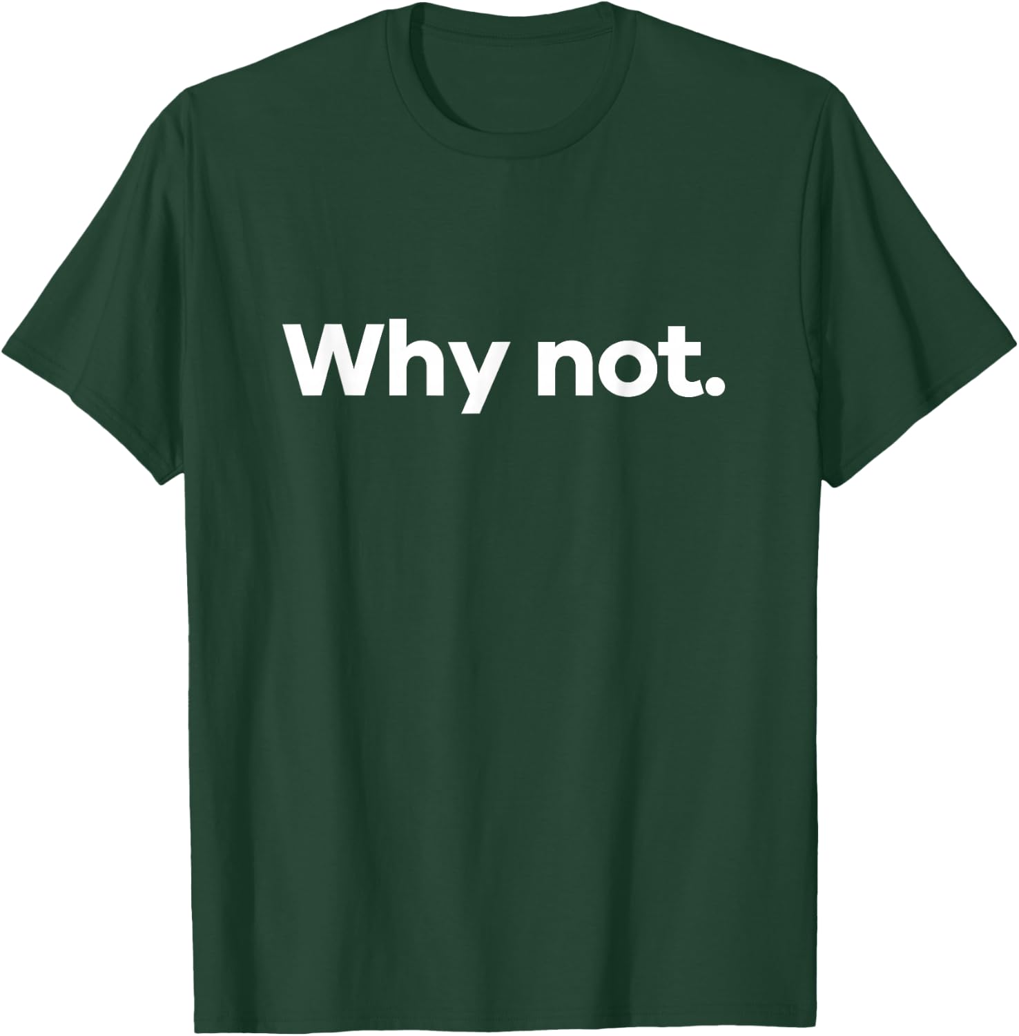 Why Not. T-Shirt - T-Shirt | Forest