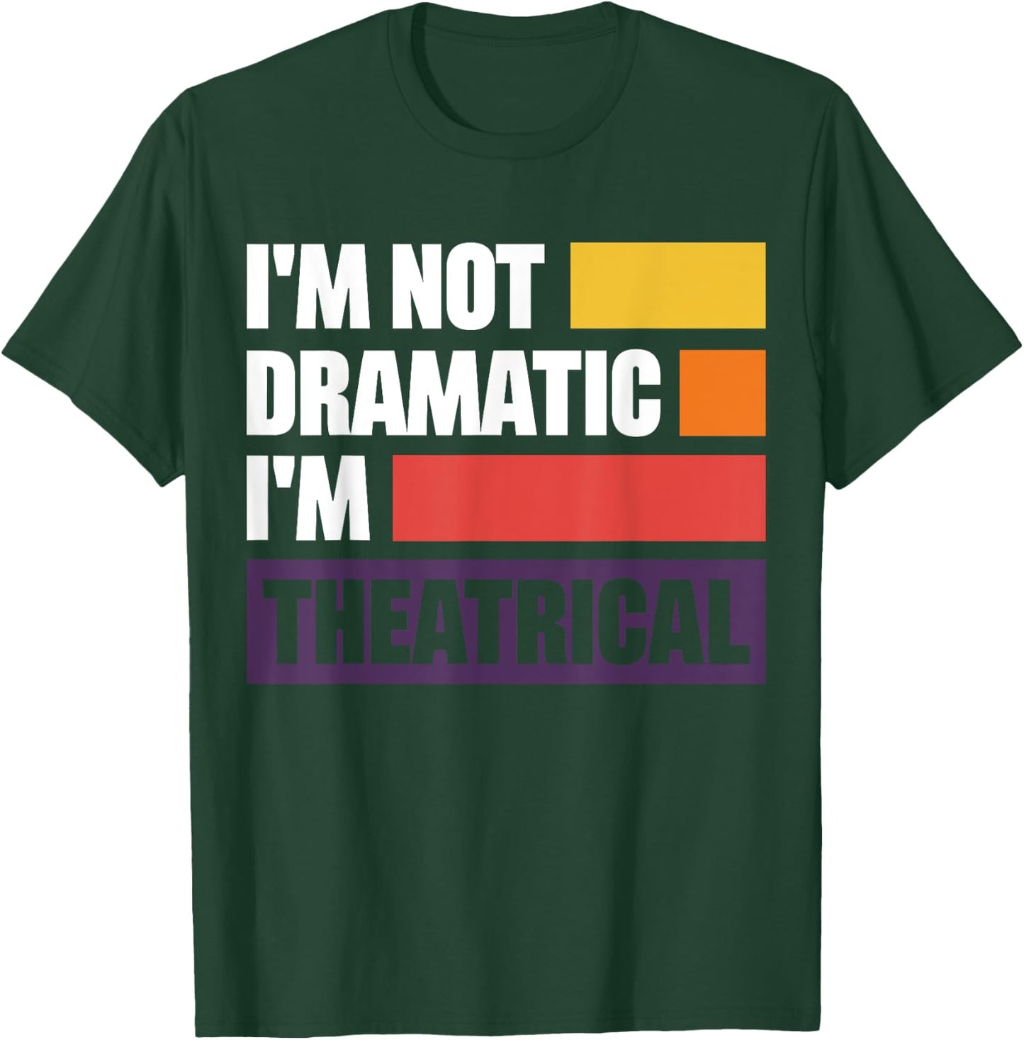 I'm Not Dramatic I'm Theatrical T-Shirt - T-Shirt | Forest