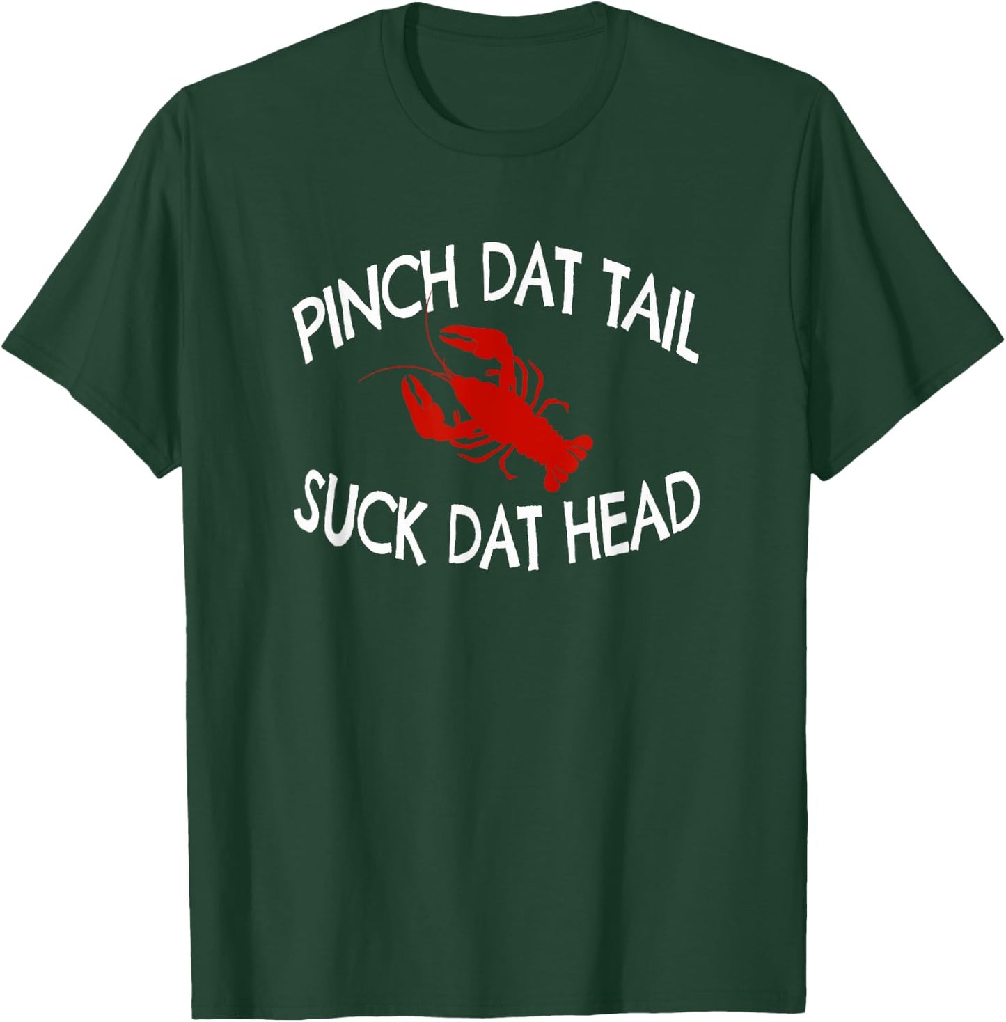 Pinch Dat Tail Suck Dat Head Funny Crawfish Boil T-Shirt - T-Shirt | Forest