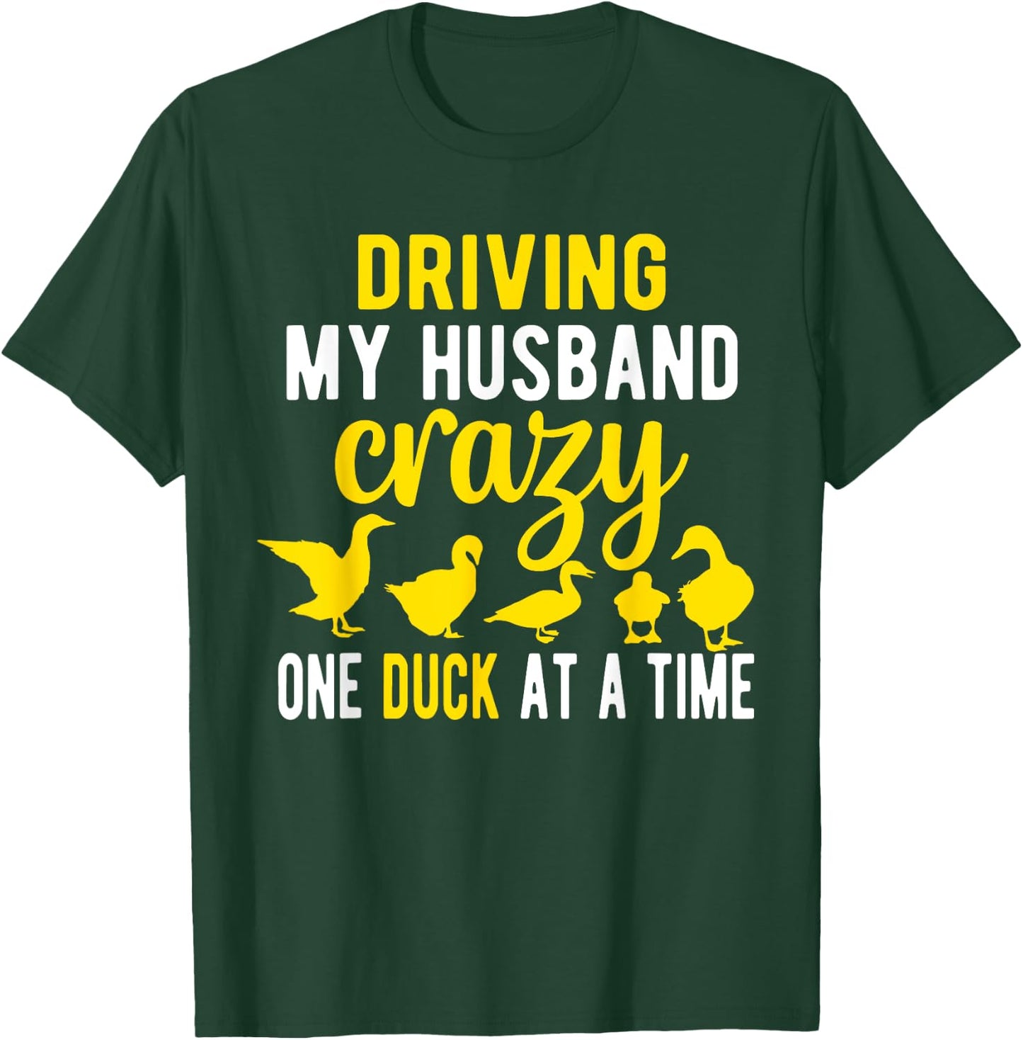 Driving My Husband CrazyDuck Mom Duck Lover Duck T-Shirt - T-Shirt | Forest