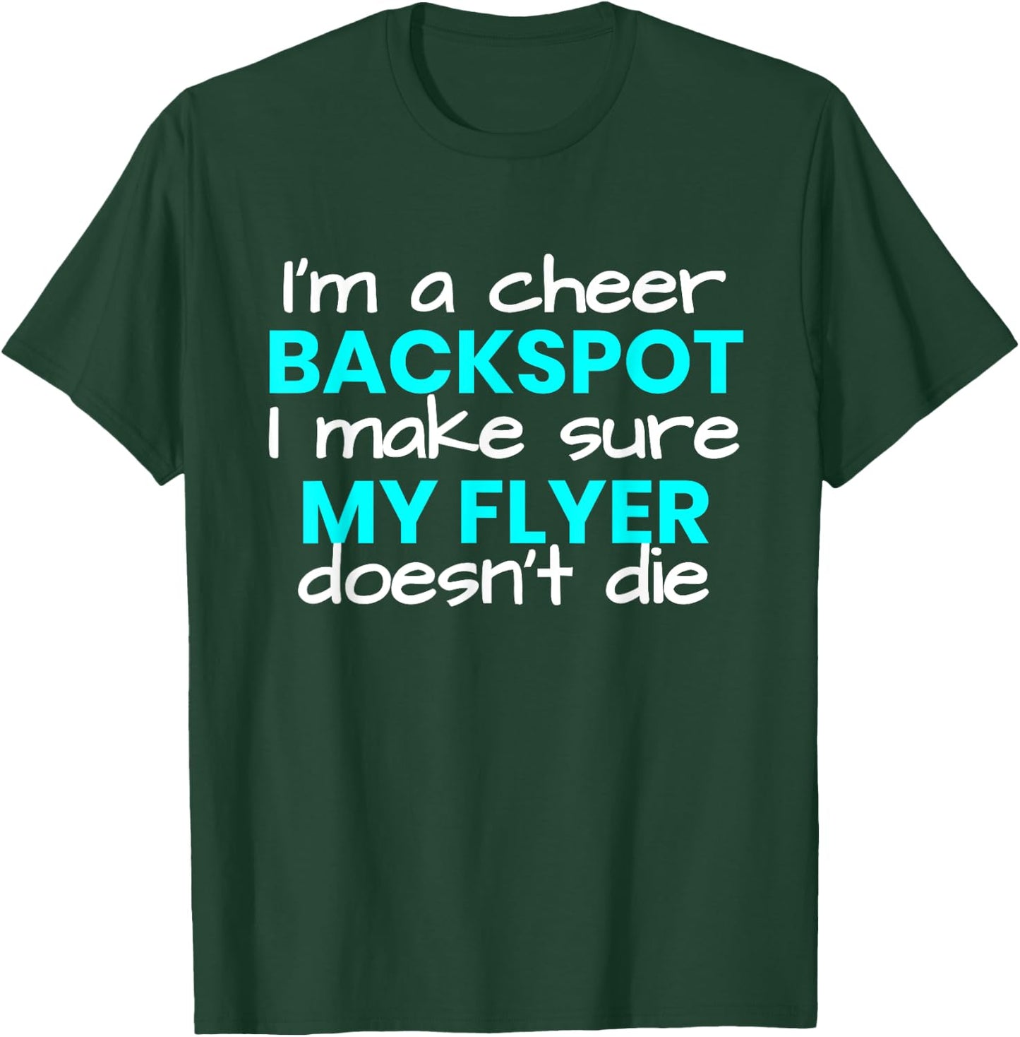 I'm a Backspot, I make sure my flyer doesn't die cheer T-Shirt - T-Shirt | Forest