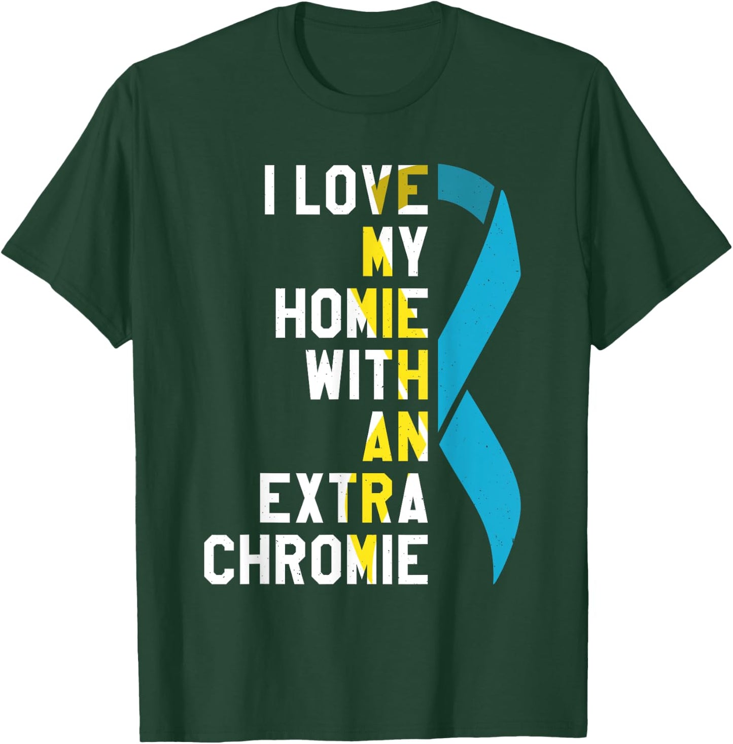 I Love My Homie With An Extra Chromie T-Shirt - T-Shirt | Forest
