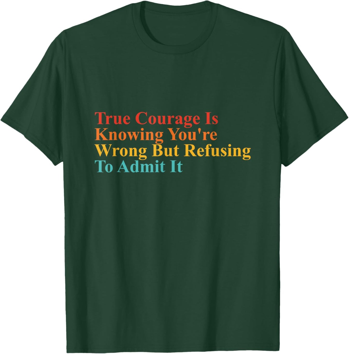 True Courage Is Knowing You're Wrong Apparel T-Shirt - T-Shirt | Forest