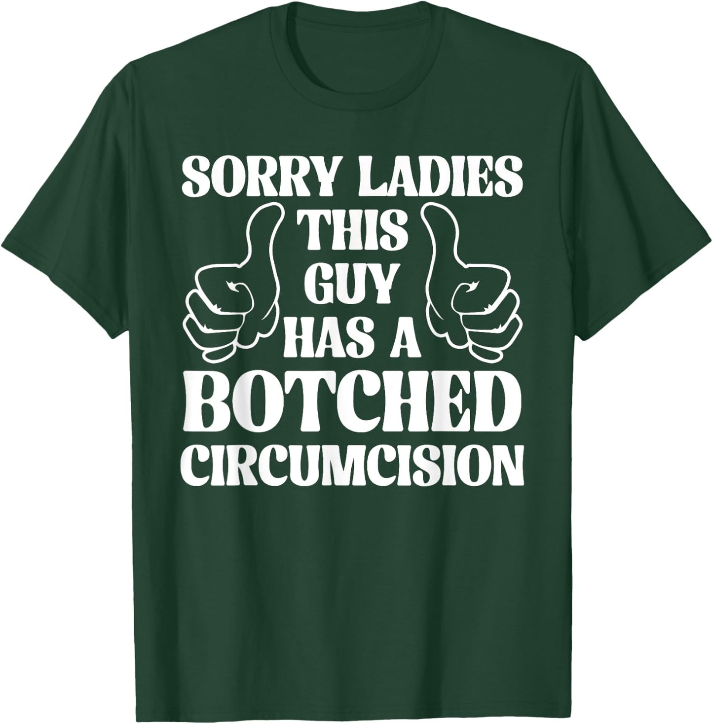 Sorry Ladies This Guy Has A Botched Circumcision Sarcastic T-Shirt - T-Shirt | Forest