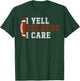I Yell Because I Care Funny Football Player Mom Dad T-Shirt - T-Shirt | Forest