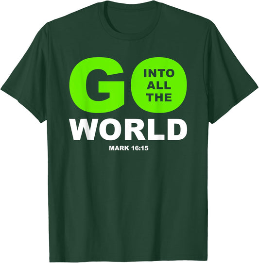Go Into All The World – Faith Gospel Mark 16:15 Jesus Quote T-Shirt - T-Shirt | Forest