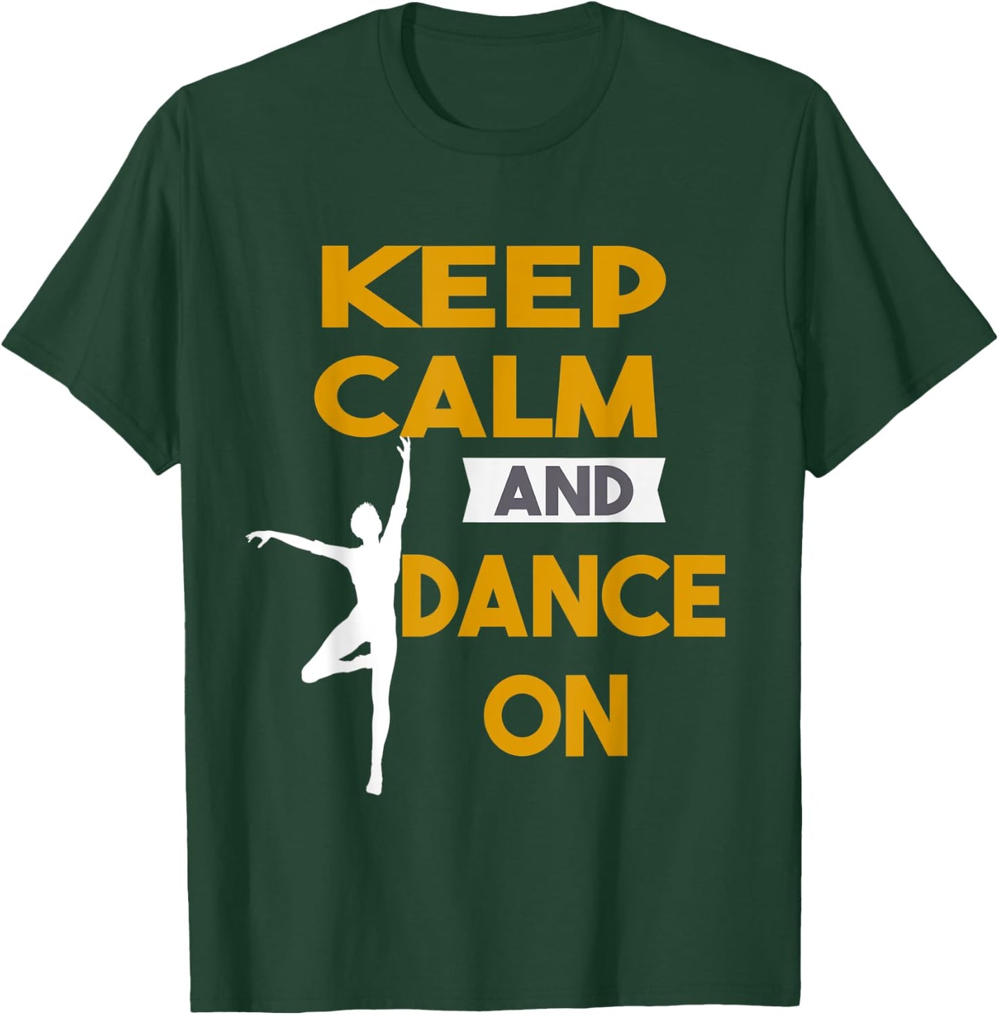 Keep Calm and Dance On funny Gift T-Shirt - T-Shirt | Forest