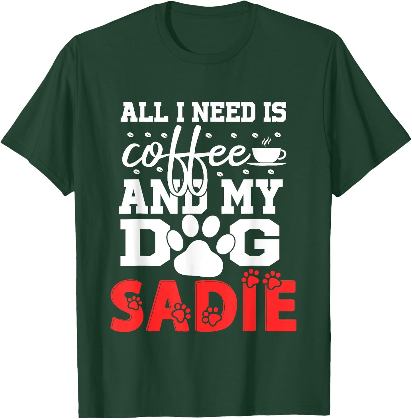 Dog Name Sadie All In Need Is Coffee My Dog Named Sadie Women Girls Kids T-Shirt - T-Shirt | Forest