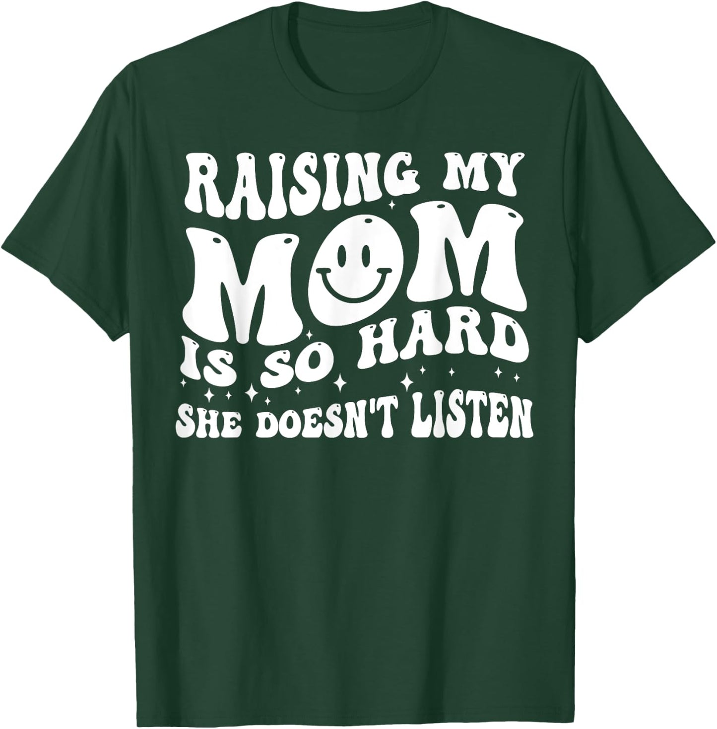 Raising My Mom Is So Hard She Doesn't Listen T-Shirt - T-Shirt | Forest