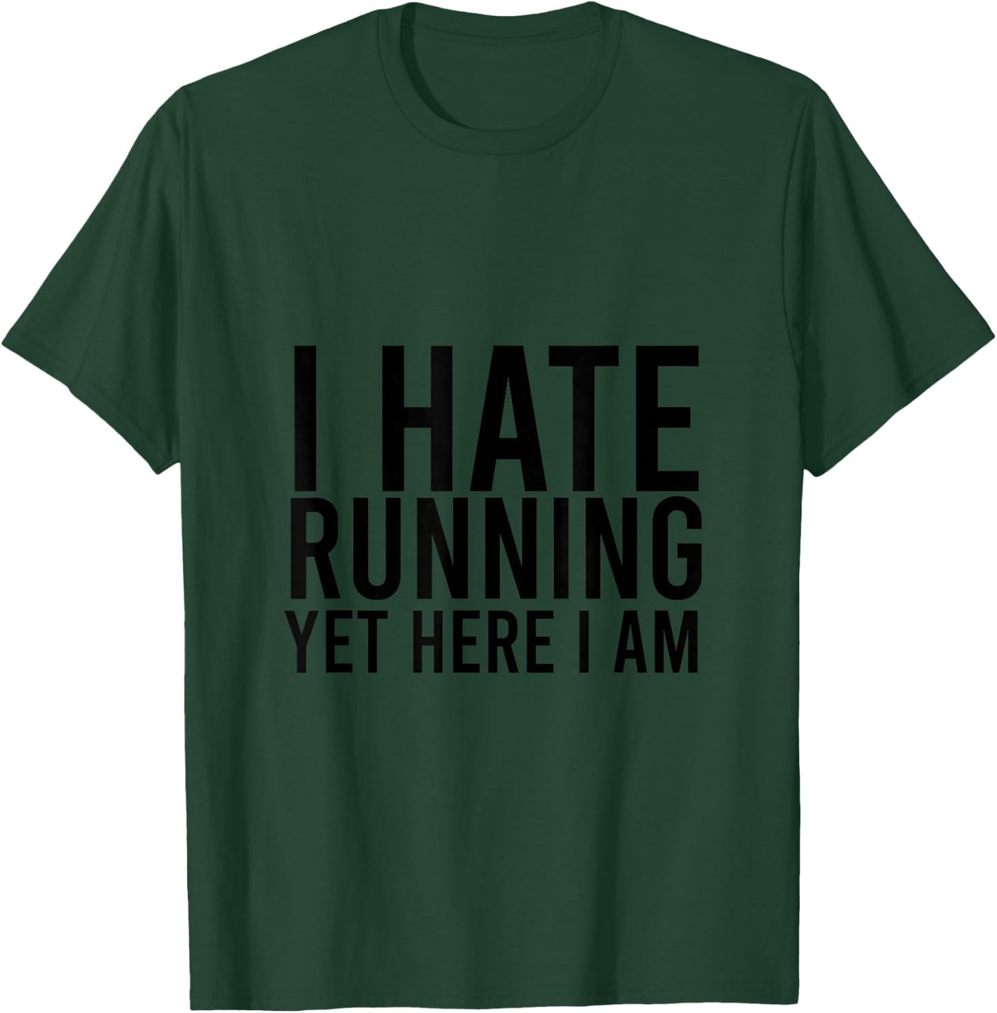 I Hate Running Yet Here I Am Funny Marathon Gym Lover T-Shirt - T-Shirt | Forest