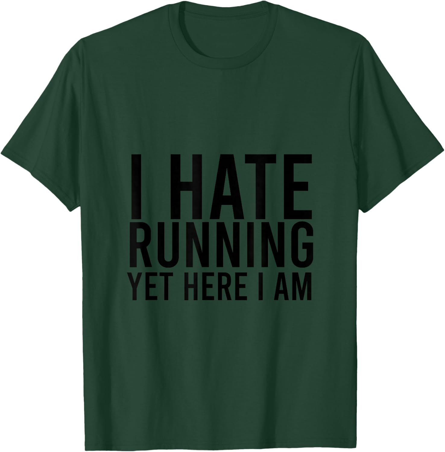 I Hate Running Yet Here I Am Funny Marathon Gym Lover T-Shirt - T-Shirt | Forest