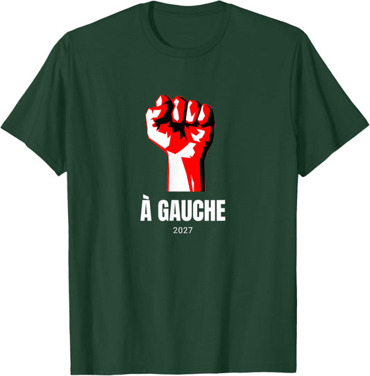 À Gauche 2027 Poing Idée Élections Socialisme LFI Insoumis T-Shirt - T-Shirt | Forest