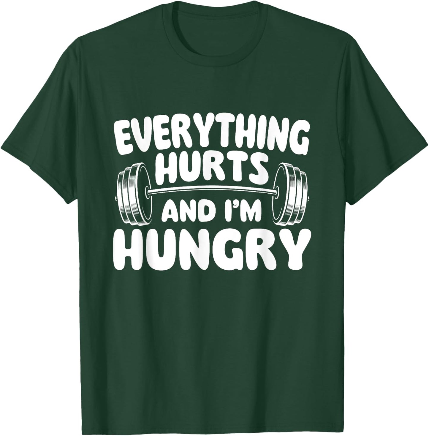 Everything Hurts And I'm Hungry - Workout Gym Weightlifting T-Shirt - T-Shirt | Forest