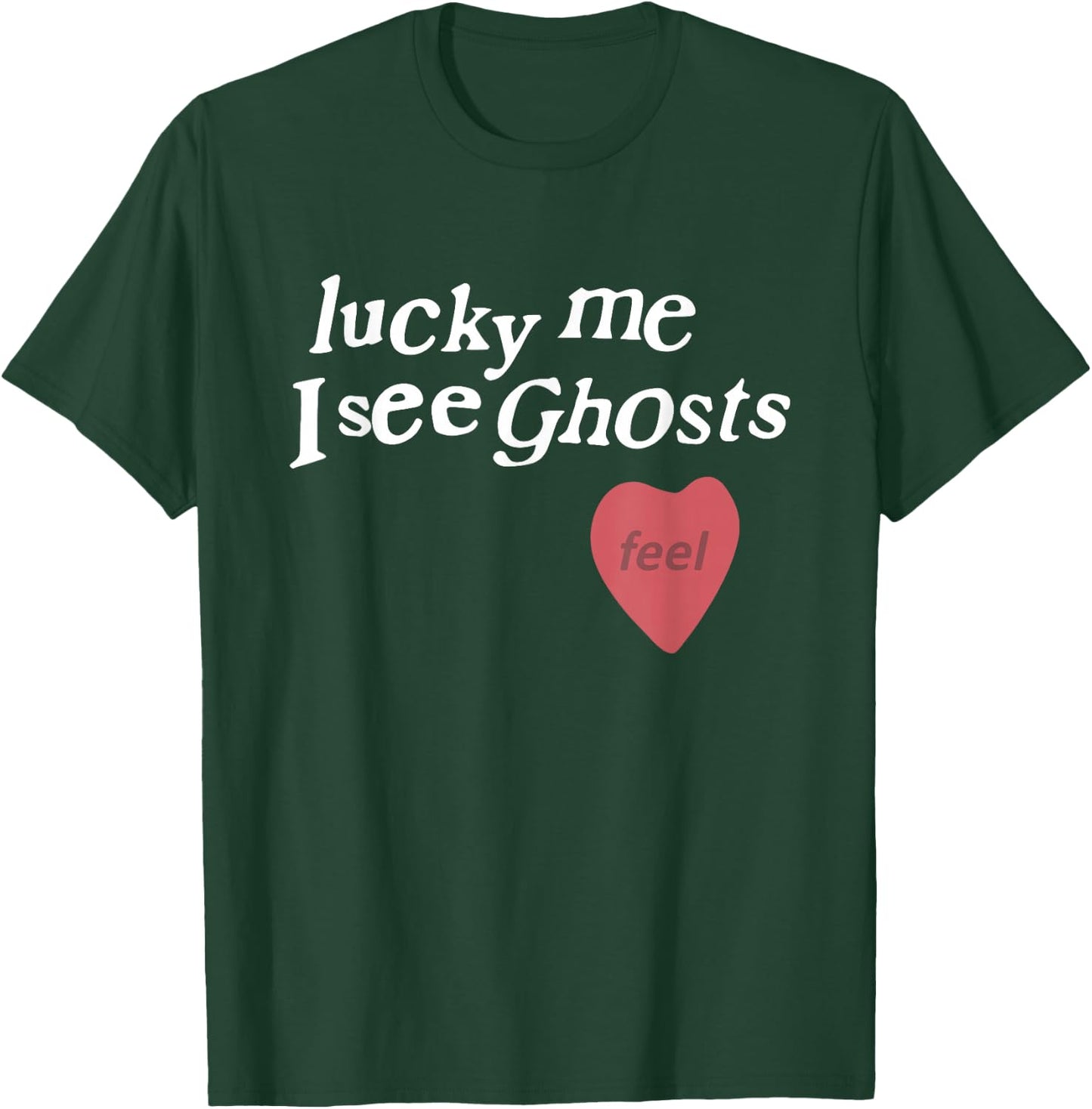 Lucky Me I See Ghosts Funny Lover Apparel T-Shirt - T-Shirt | Forest