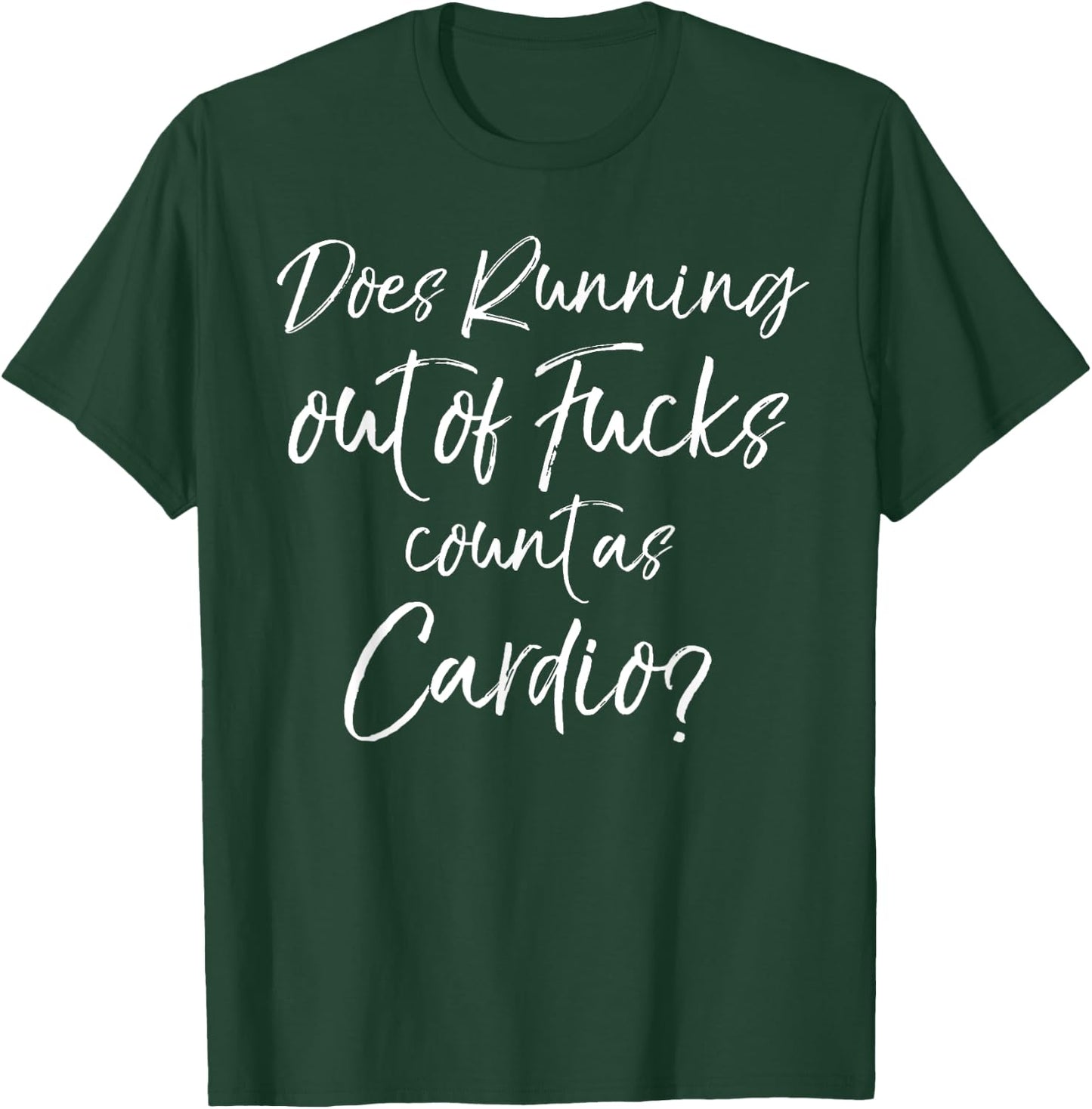 Sarcastic Quote Does Running Out of Fucks Count as Cardio? T-Shirt - T-Shirt | Forest