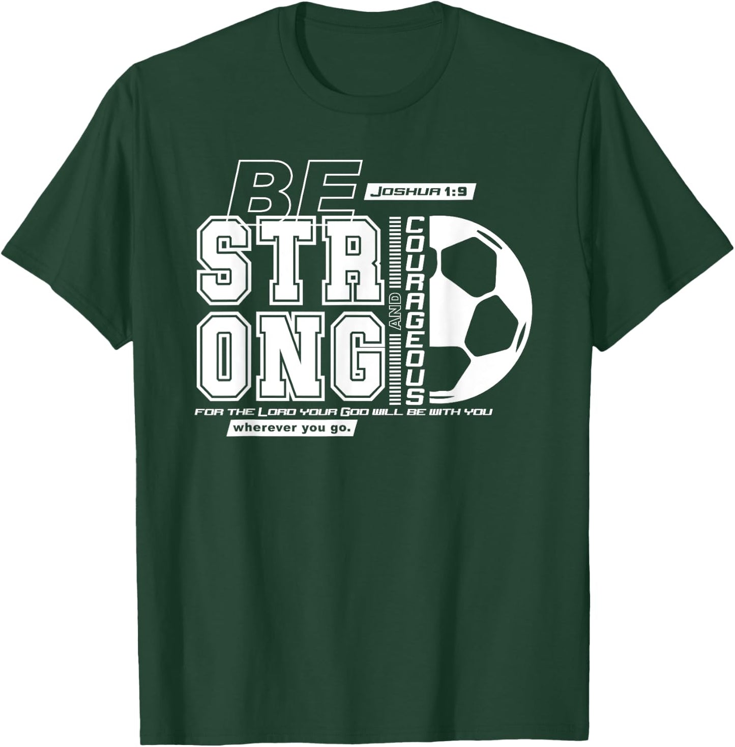 Joshua 1:9-Strong & Courageous Soccer Themed T-Shirt - T-Shirt | Forest