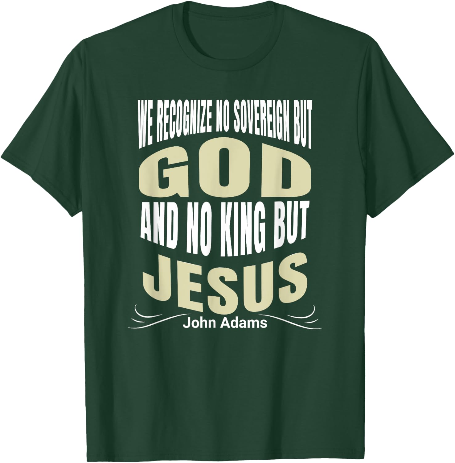 We Recognize No Sovereign But God, And No King But Jesus! T-Shirt - T-Shirt | Forest