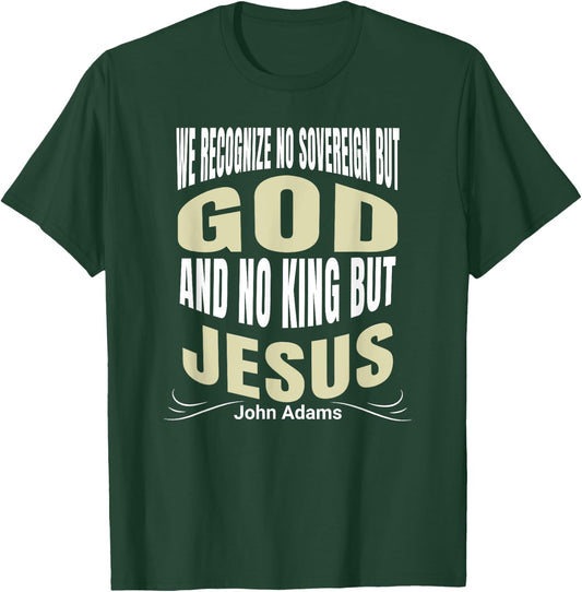 We Recognize No Sovereign But God, And No King But Jesus! T-Shirt - T-Shirt | Forest