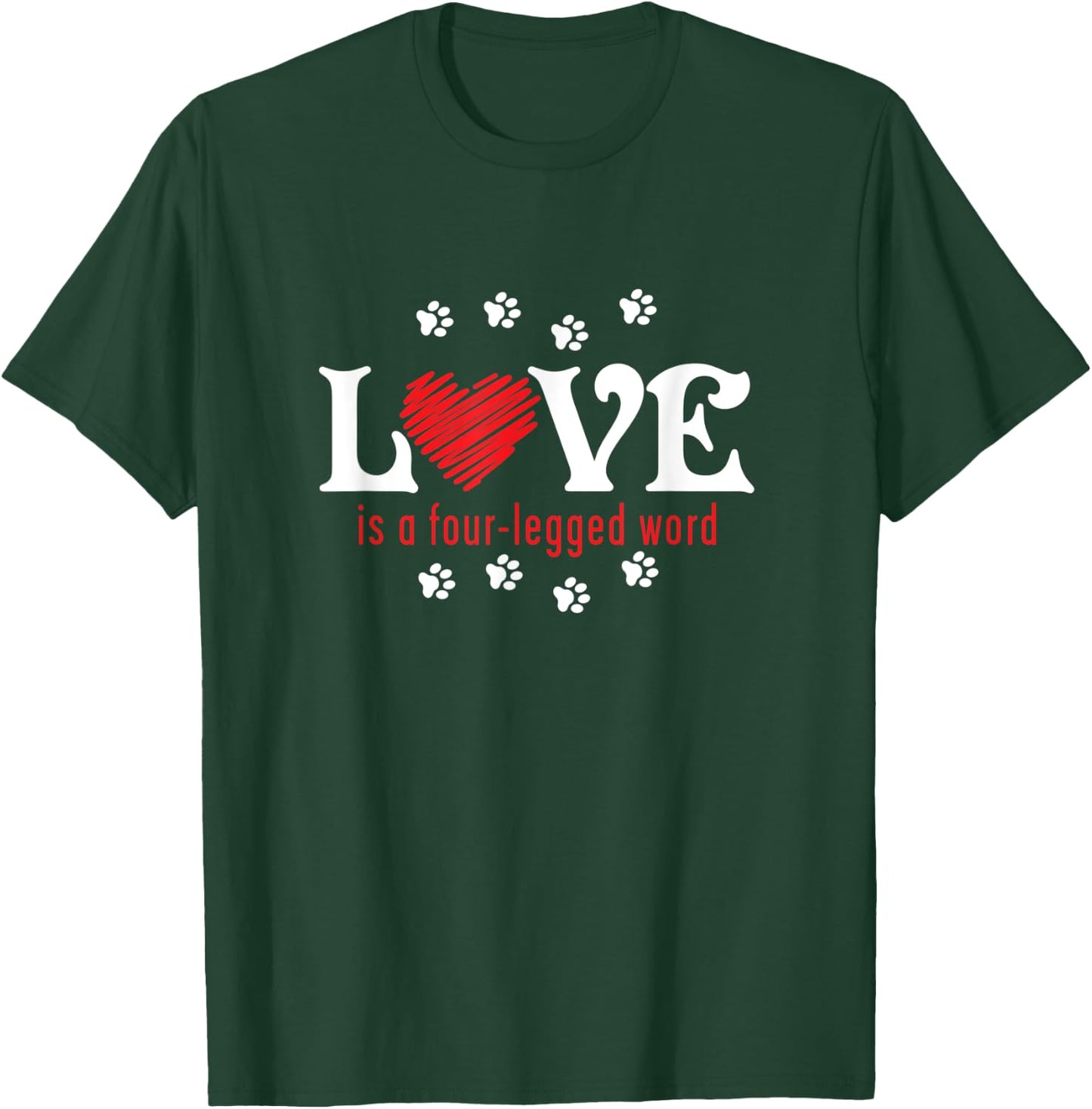 Love is a Four-legged Word T-Shirt - T-Shirt | Forest